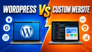 WordPress vs Custom Website: Which Is Better for Business? 7 Reasons wordpress vs custom website